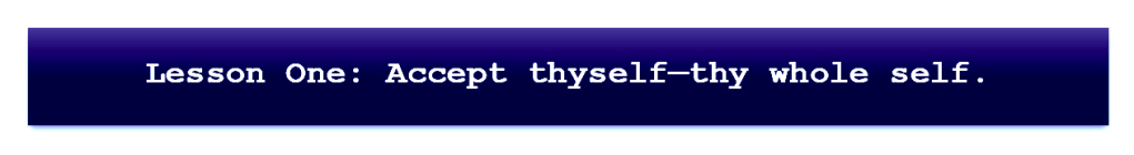 lesson one: accept thyself thy whole self.
