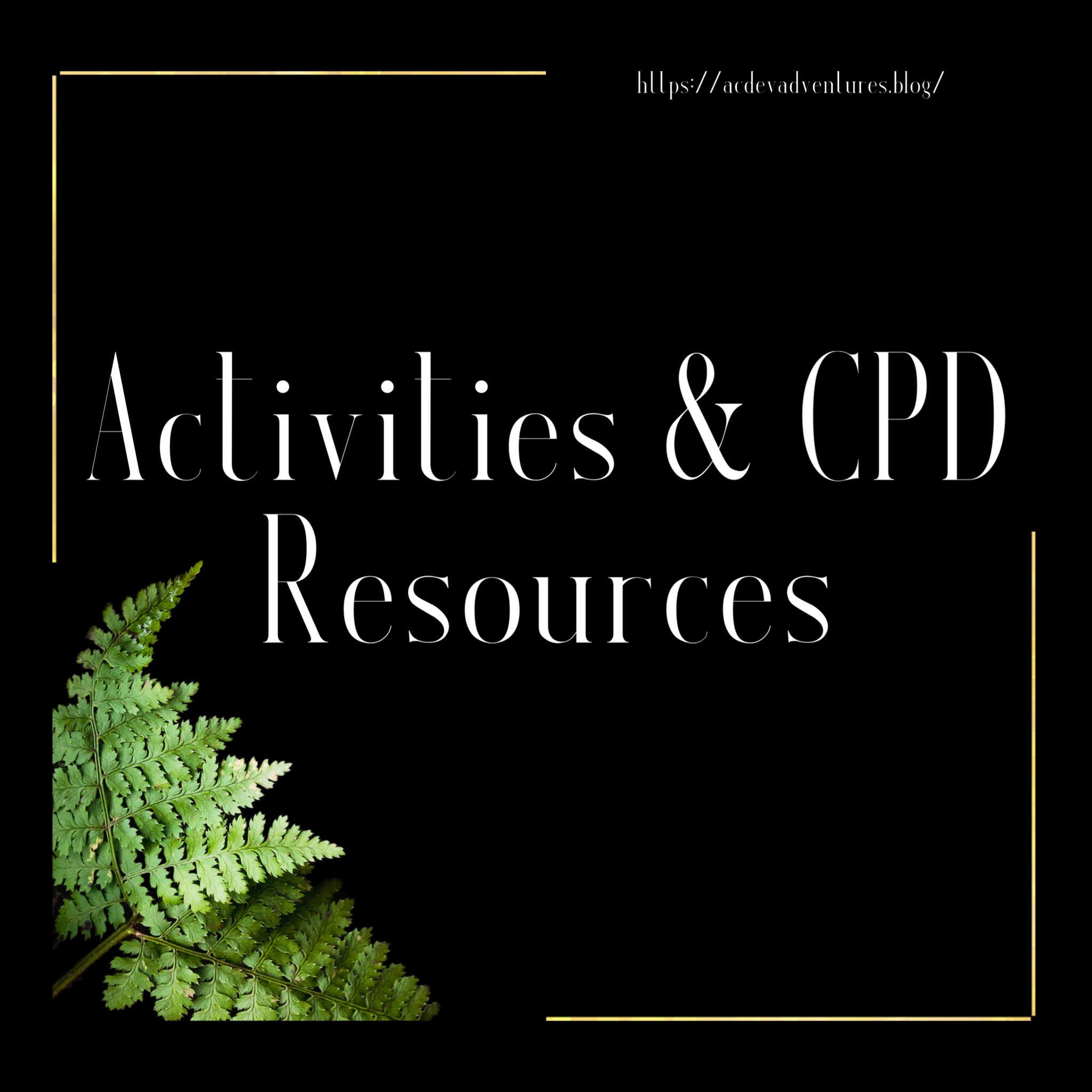 activity and CPD resources tile, a black tile with gold rim, a green fern in the bottom right corner