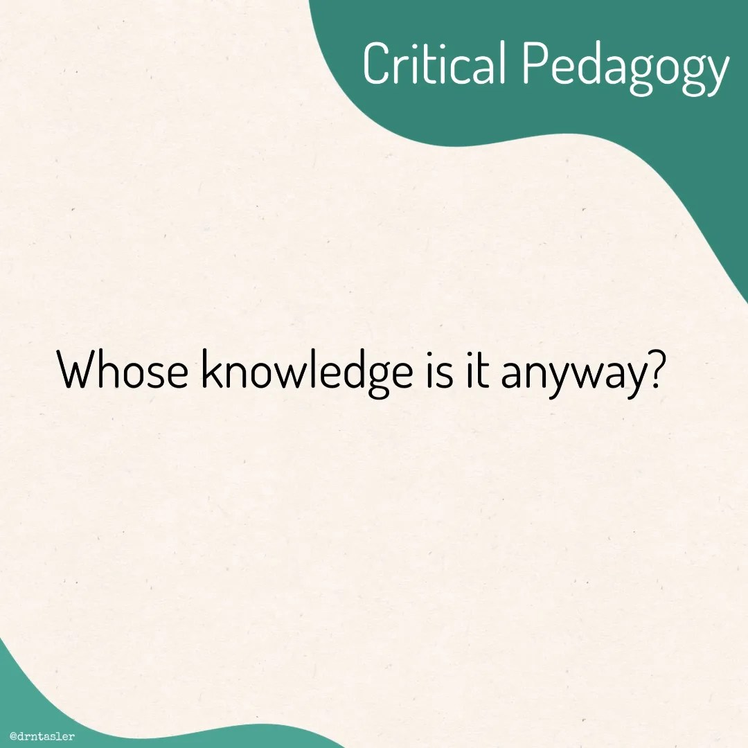 Critical Pedagogy Whose knowledge is it anyway? 1. Education is political 2. Context is key 3. Power discourse is questioned 4. Learners have agency 5. Dialogue is important